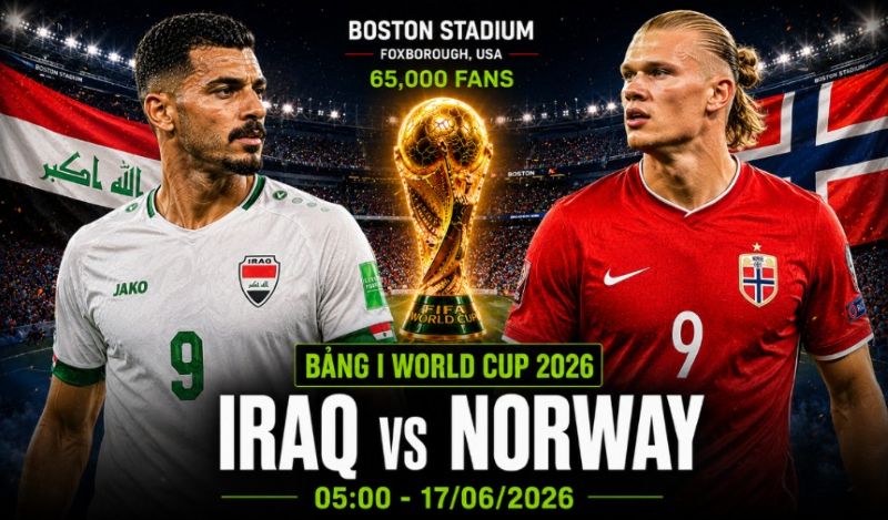 Nhận định Iraq vs Na Uy World Cup 2026 bảng I: Hai cuộc trở về sau hàng thập kỷ vắng bóng
