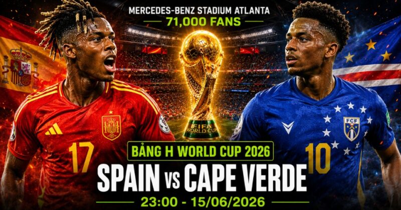 Nhận định Tây Ban Nha vs Cape Verde World Cup 2026 bảng H: Cá mập xanh chạm bò tót lần đầu trong lịch sử